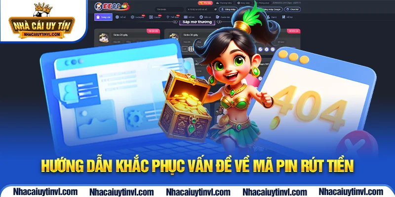 Hướng dẫn khắc phục vấn đề về mã PIN rút tiền